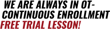 WE ARE ALWAYS IN OT-CONTINUOUS ENROLLMENTFREE TRIAL LESSON!